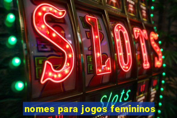 nomes para jogos femininos